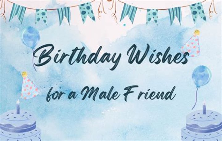 The Ultimate Collection Of Heartfelt Birthday Greetings For Your Special Male Friend
