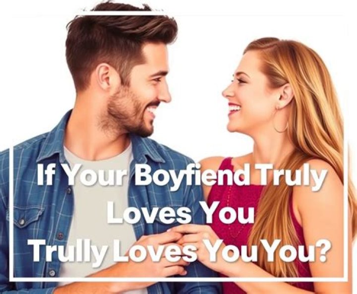 Uncover The Signs: How To Decode If Your Boyfriend Truly Loves You