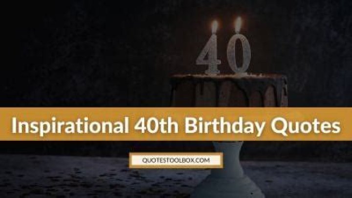 Unforgettable 40th Birthday Quotes To Inspire And Empower