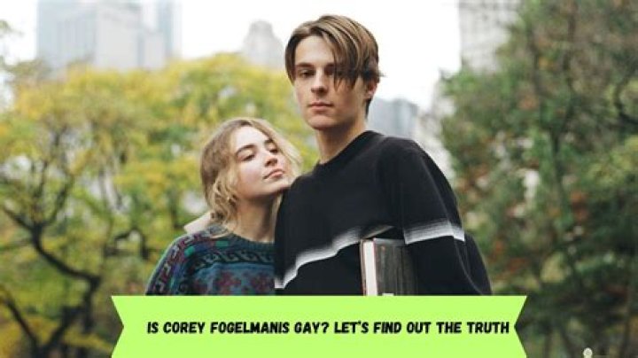 Is Corey Fogelmanis' Sexuality A Mystery? Exploring Rumors And Clarifications