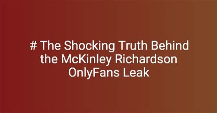 Shocking McKinley Richardson Leaks Revealed