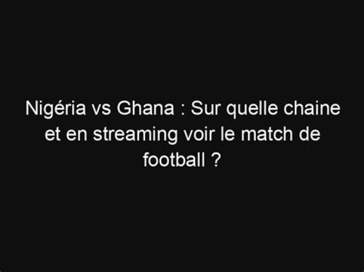 Nigeria Vs Ghana: A Rivalry Renewed