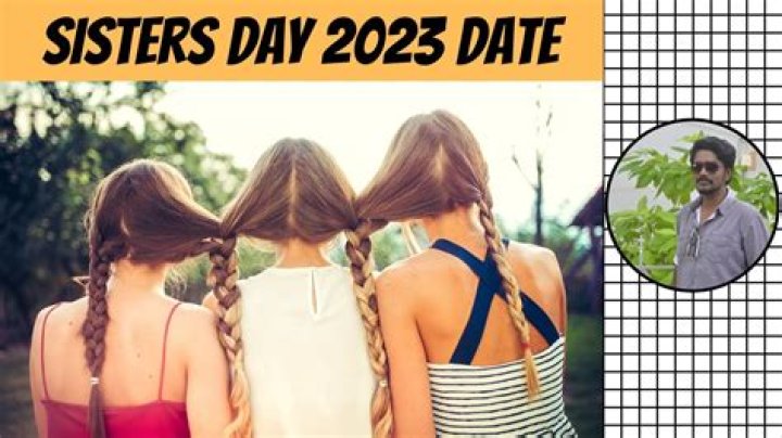 Discover The Date For Celebrating Sisters' Special Day